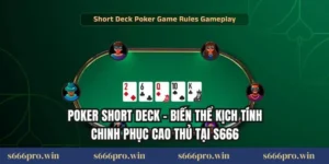 Poker Short Deck – Biến Thể Kịch Tính Chinh Phục Cao Thủ Tại S666